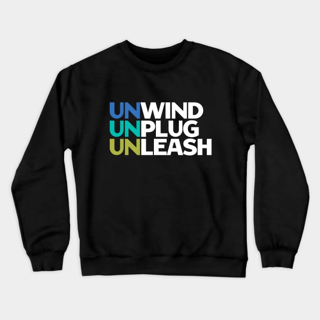 Unwind Unplug Unleash - Motivational Quotes Crewneck Sweatshirt by Aome Art